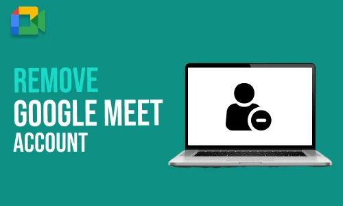 How to Remove Google Meet Account